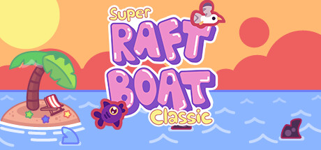 超级木筏 / Super Raft Boat Classic