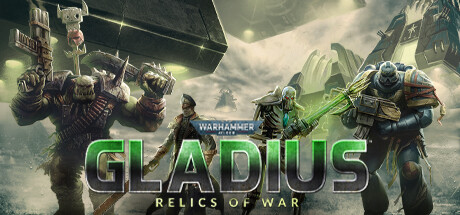 战锤40K：格雷迪厄斯遗迹之战 / Warhammer 40,000: Gladius - Relics of War